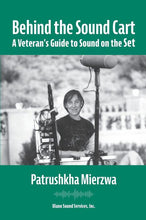 Load image into Gallery viewer, Behind the Sound Cart: A Veteran&#39;s Guide to Sound on the Set by Patrushkha Mierzwa
