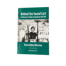 Load image into Gallery viewer, Behind the Sound Cart: A Veteran&#39;s Guide to Sound on the Set by Patrushkha Mierzwa
