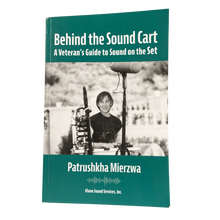 Load image into Gallery viewer, Behind the Sound Cart: A Veteran&#39;s Guide to Sound on the Set by Patrushkha Mierzwa
