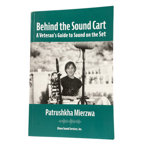 Behind the Sound Cart: A Veteran's Guide to Sound on the Set by Patrushkha Mierzwa